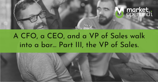 A CFO, a CEO, and a VP of Sales walk into a bar... The VP