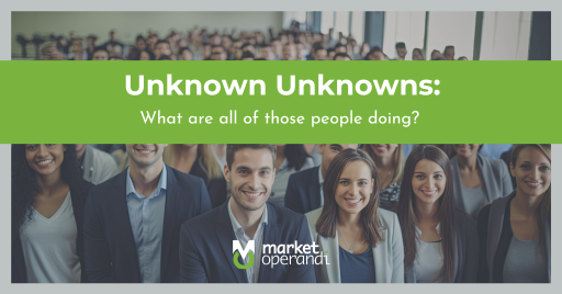 Unknown Unknowns What are all those people doing 